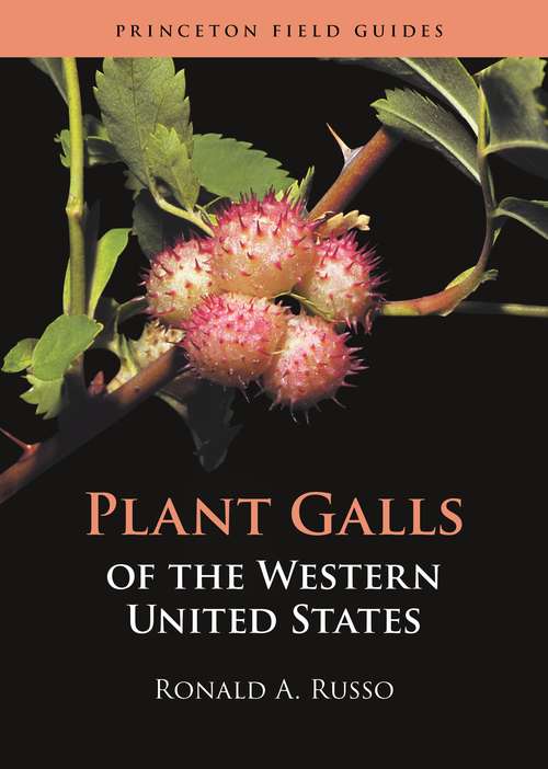 Plant Galls of the Western United States (Princeton Field Guides #149)
