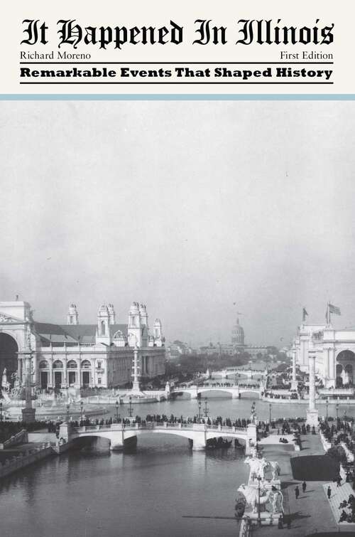 Book cover of It Happened in Illinois: Remarkable Events That Shaped History (1st Edition) (It Happened In Series)