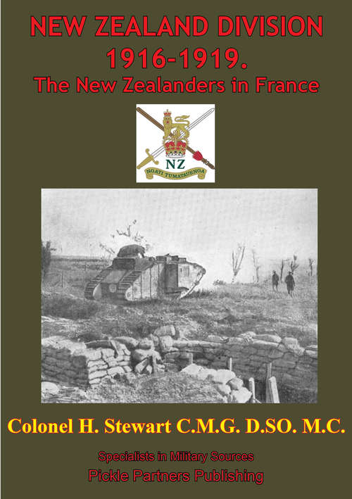 NEW ZEALAND DIVISION 1916-1919. The New Zealanders In France [Illustrated Edition] (Official History Of New Zealand’s Effort In The Great War #2)
