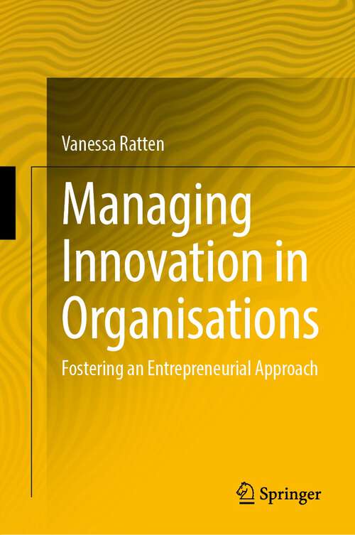 Book cover of Managing Innovation in Organisations: Fostering an Entrepreneurial Approach (1st ed. 2022)