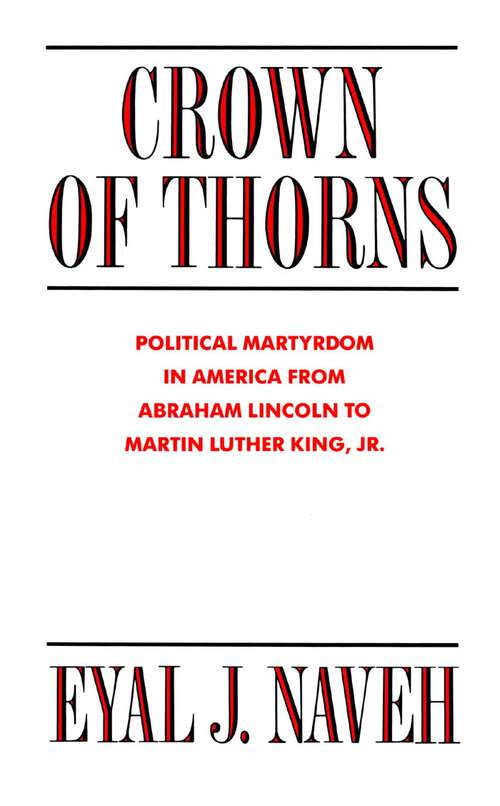 Crown of Thorns: Political Martyrdom in America From Abraham Lincoln to Martin Luther King, Jr.