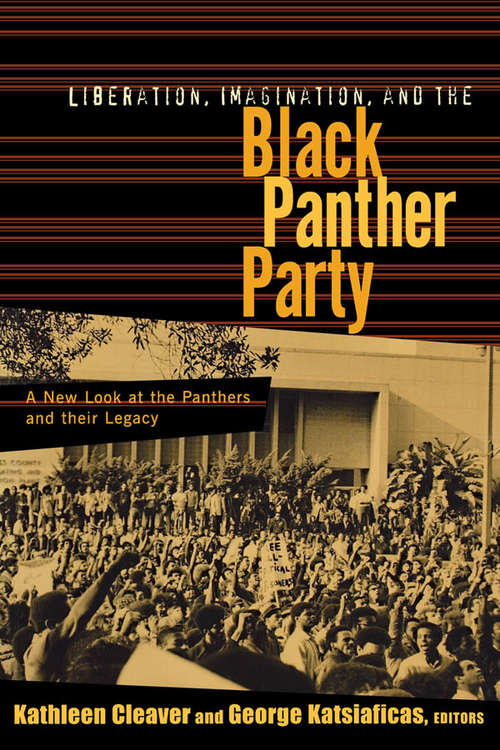 Liberation, Imagination and the Black Panther Party: A New Look at the Black Panthers and their Legacy (New Political Science Reader)