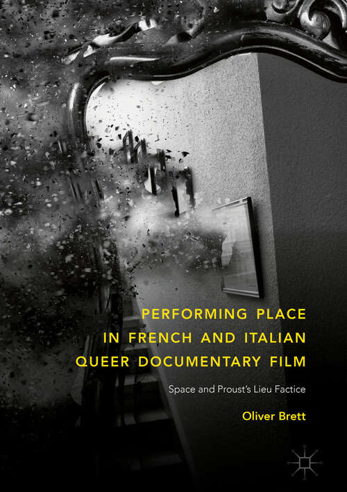 Book cover of Performing Place in French and Italian Queer Documentary Film: Space And Proust's Lieu Factice (1st ed. 2018)