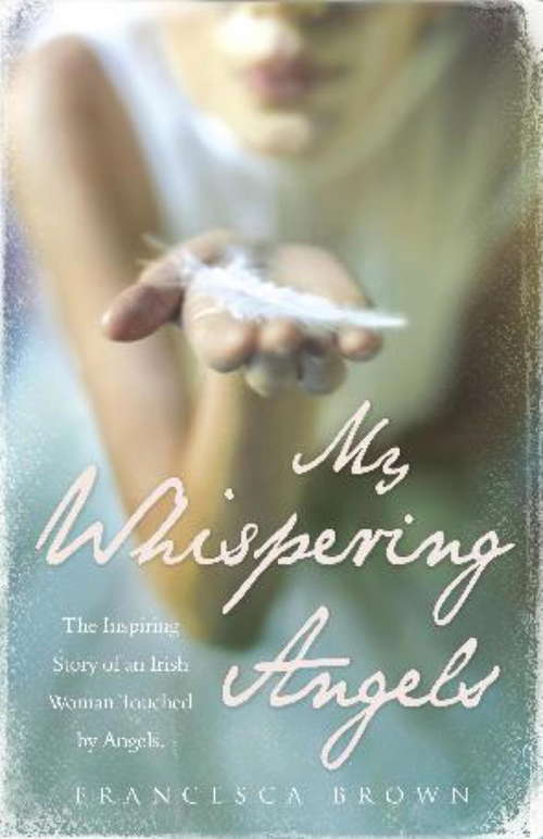 Book cover of My Whispering Angels: The incredible true story of a life transformed by Angels