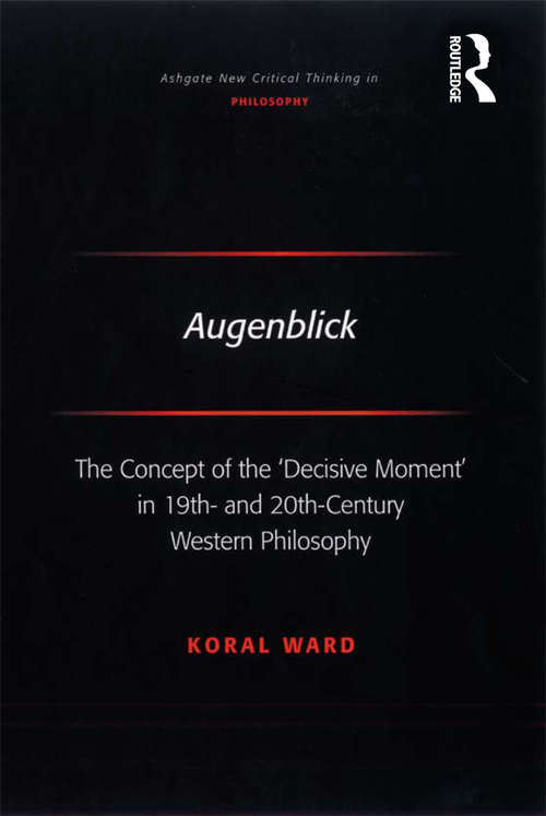 Book cover of Augenblick: The Concept of the 'Decisive Moment' in 19th- and 20th-Century Western Philosophy (Ashgate New Critical Thinking In Philosophy Ser.)