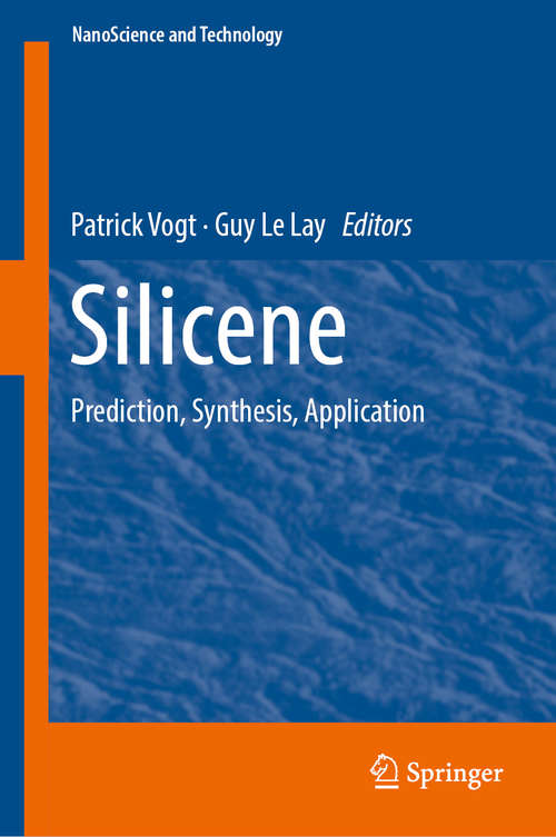 Silicene: Prediction, Synthesis, Application (NanoScience and Technology #930)
