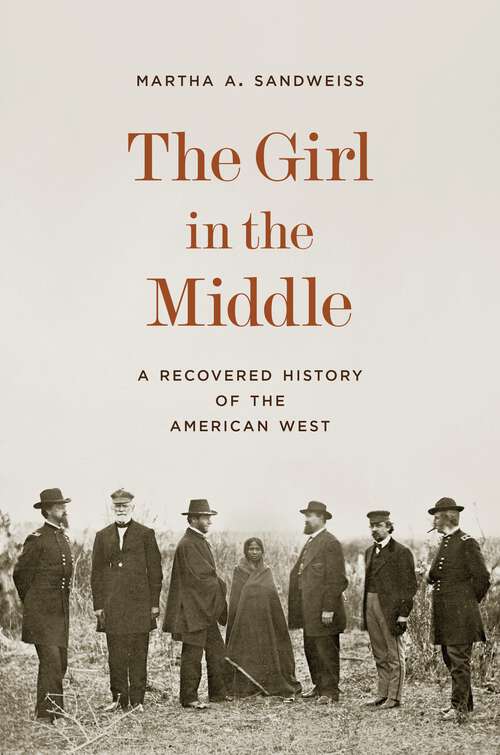 Book cover of The Girl in the Middle: A Recovered History of the American West