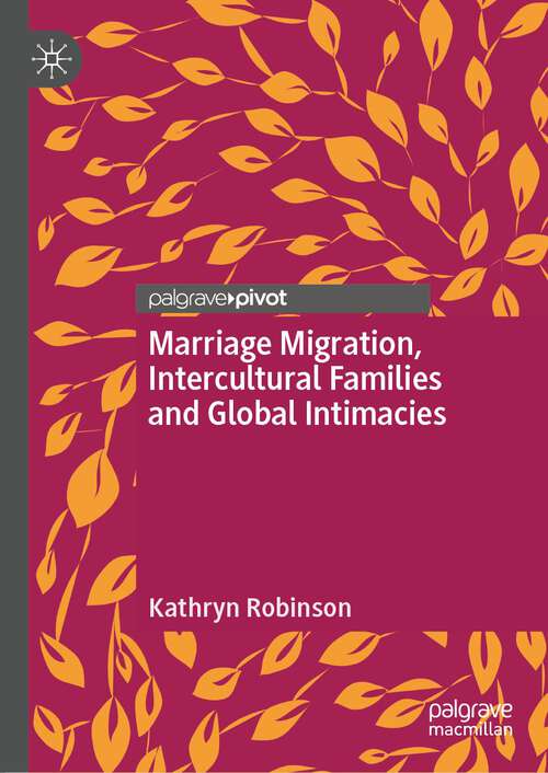 Book cover of Marriage Migration, Intercultural Families and Global Intimacies (2024)