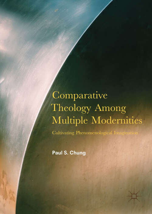 Book cover of Comparative Theology Among Multiple Modernities: Cultivating Phenomenological Imagination