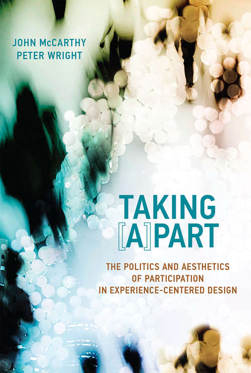 Taking [A]part: The Politics and Aesthetics of Participation in Experience-Centered Design (Design Thinking, Design Theory)