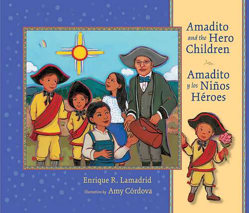 Book cover of Amadito and the Hero Children: Amadito y los Niños Héroes (Pasó Por Aquí Series on the Nuevomexicano Literary Heritage)