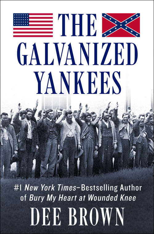 Book cover of The Galvanized Yankees: Grierson's Raid, The Bold Cavaliers, And The Galvanized Yankees (Digital Original)
