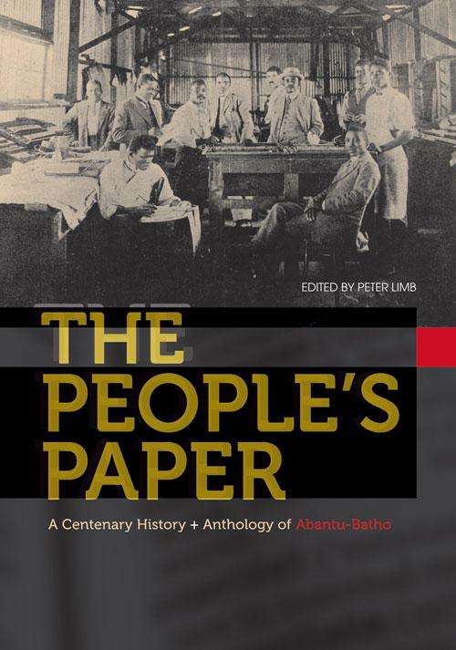 People?s Paper: A centenary history and anthology of Abantu-Batho