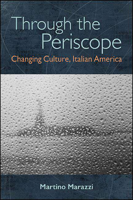 Book cover of Through the Periscope: Changing Culture, Italian America (SUNY series in Italian/American Culture)