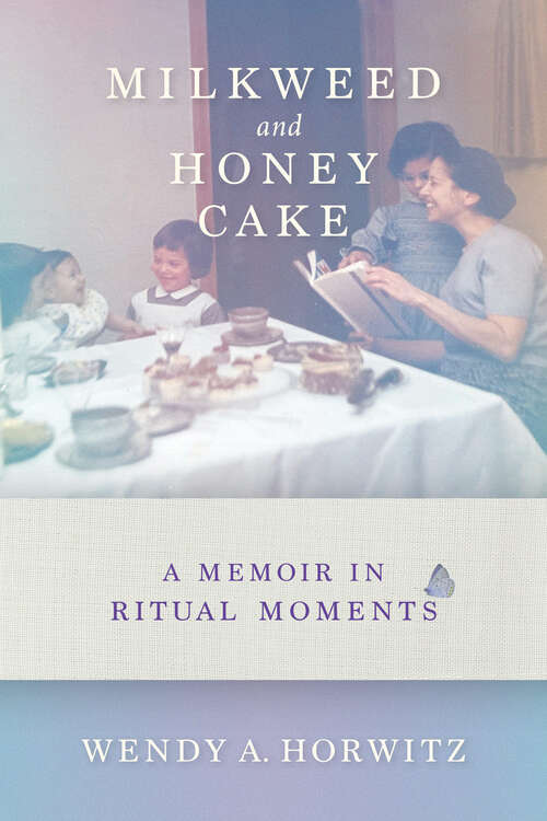 Book cover of Milkweed and Honey Cake: A Memoir in Ritual Moments
