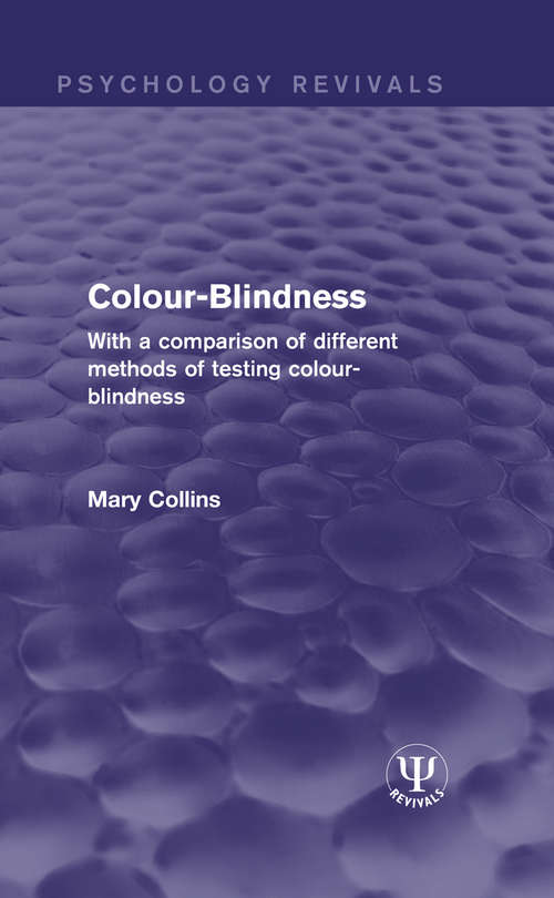 Colour-Blindness: With a Comparison of Different Methods of Testing Colour-Blindness (Psychology Revivals)