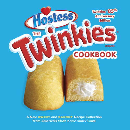 Book cover of The Twinkies Cookbook, Twinkies 85th Anniversary Edition