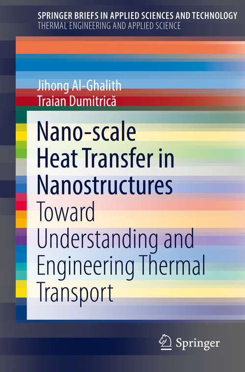 Nano-scale Heat Transfer in Nanostructures: Toward Understanding And Engineering Thermal Transport (SpringerBriefs in Applied Sciences and Technology)