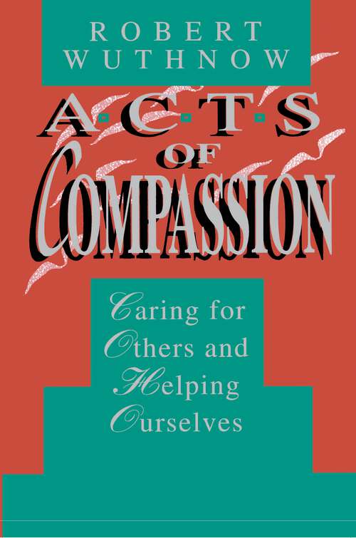 Acts of Compassion: Caring for Others and Helping Ourselves