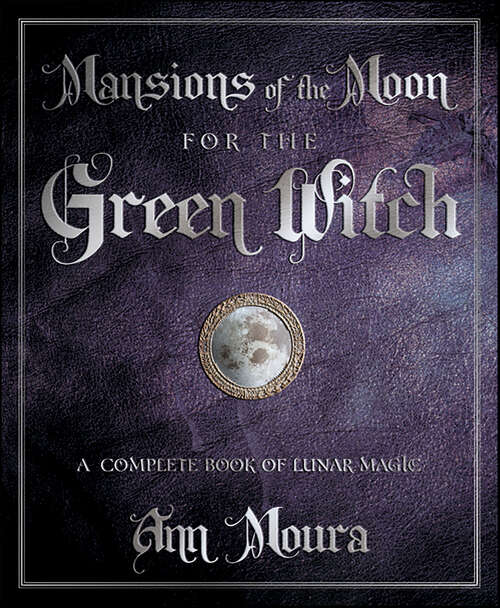 Book cover of Mansions of the Moon for the Green Witch: A Complete Book of Lunar Magic (Green Witchcraft Series)