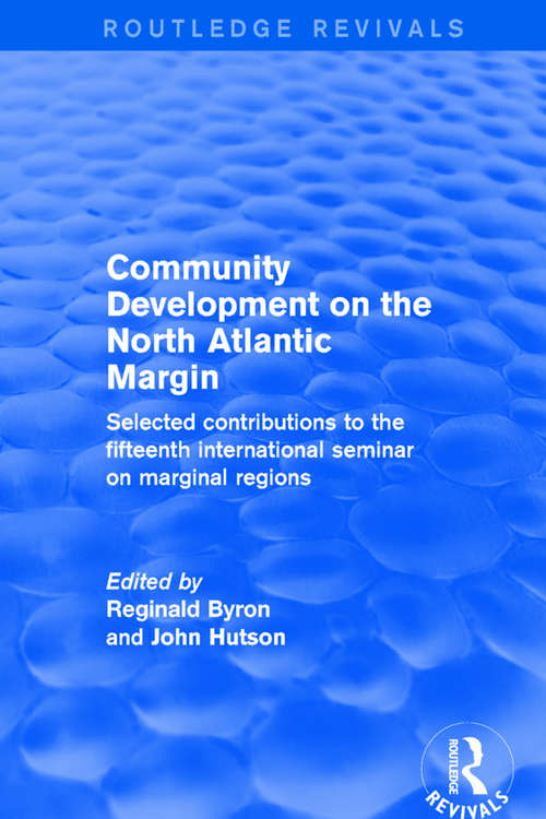 Community Development on the North Atlantic Margin: Selected Contributions to the Fifteenth International Seminar on Marginal Regions (Routledge Revivals)