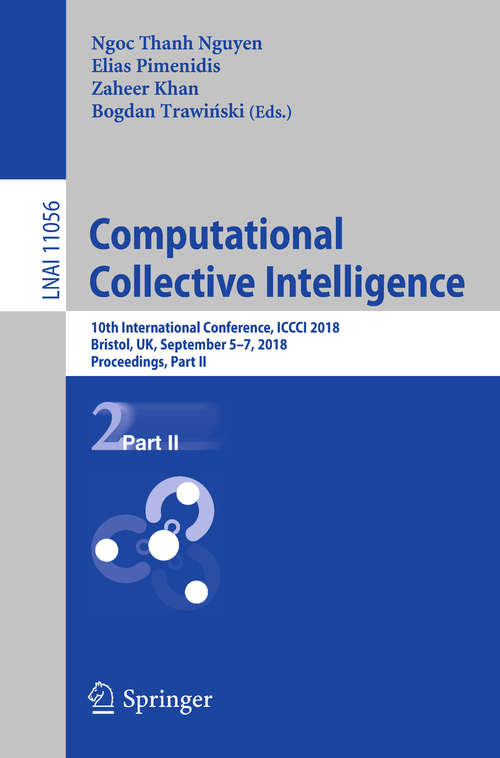 Computational Collective Intelligence: 10th International Conference, ICCCI 2018, Bristol, UK, September 5-7, 2018, Proceedings, Part II (Lecture Notes in Computer Science #11056)