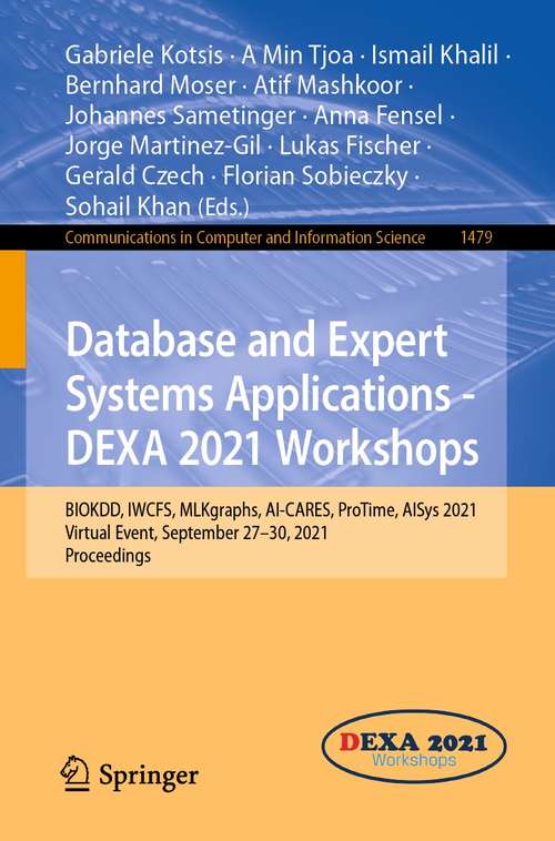 Database and Expert Systems Applications - DEXA 2021 Workshops: BIOKDD, IWCFS, MLKgraphs, AI-CARES, ProTime, AISys 2021, Virtual Event, September 27–30, 2021, Proceedings (Communications in Computer and Information Science #1479)