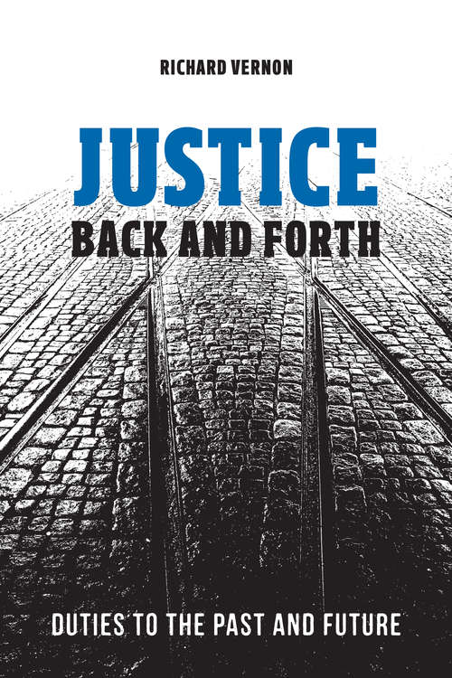 Book cover of Justice Back and Forth: Duties to the Past and Future