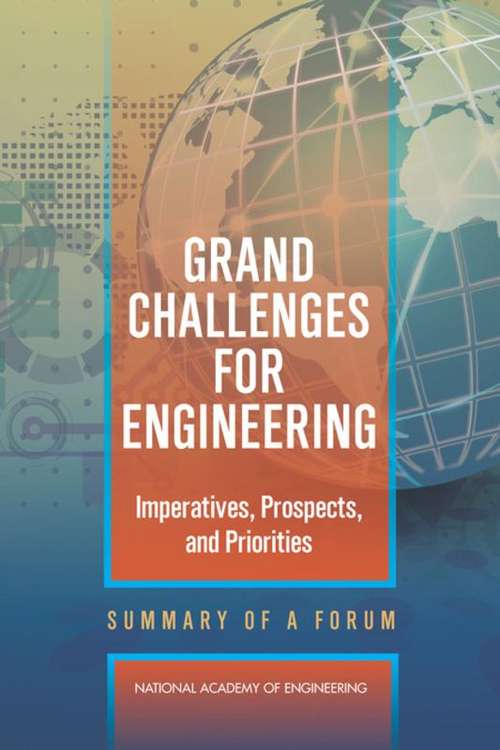 Grand Challenges for Engineering: Summary of a Forum