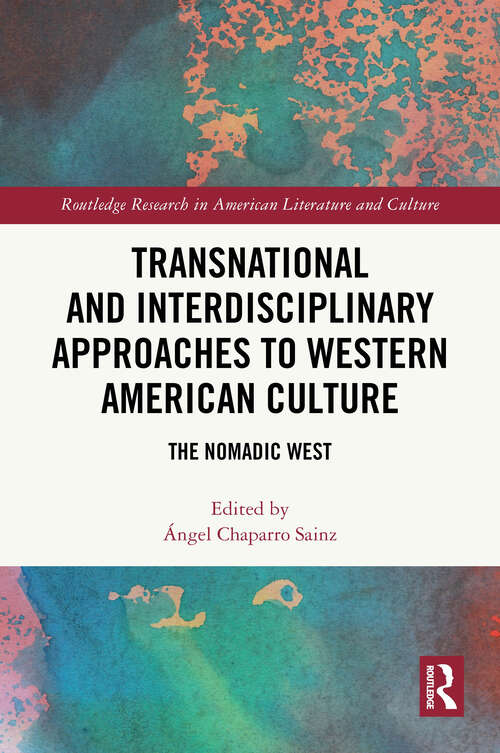 Book cover of Transnational and Interdisciplinary Approaches to Western American Culture: The Nomadic West (1) (Routledge Research in American Literature and Culture)