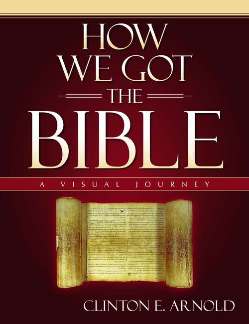How We Got the Bible: A Visual Journey (Zondervan Visual Reference Series)