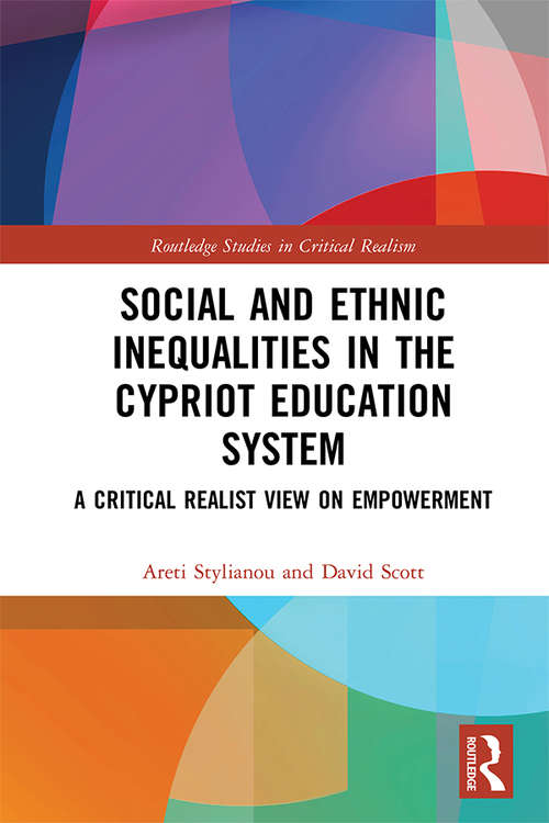 Social and Ethnic Inequalities in the Cypriot Education System: A Critical Realist View on Empowerment (Routledge Studies in Critical Realism)
