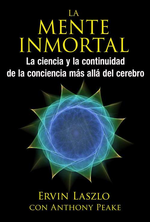 Book cover of La mente inmortal: La ciencia y la continuidad de la conciencia más allá del cerebro