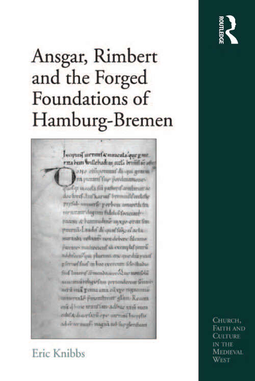 Book cover of Ansgar, Rimbert and the Forged Foundations of Hamburg-Bremen (Church, Faith and Culture in the Medieval West)
