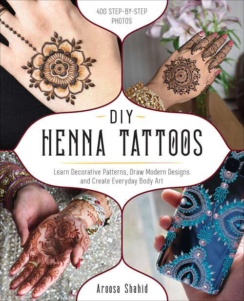 Book cover of DIY Henna Tattoos: Learn Decorative Patterns, Draw Modern Designs and Create Everyday Body Art