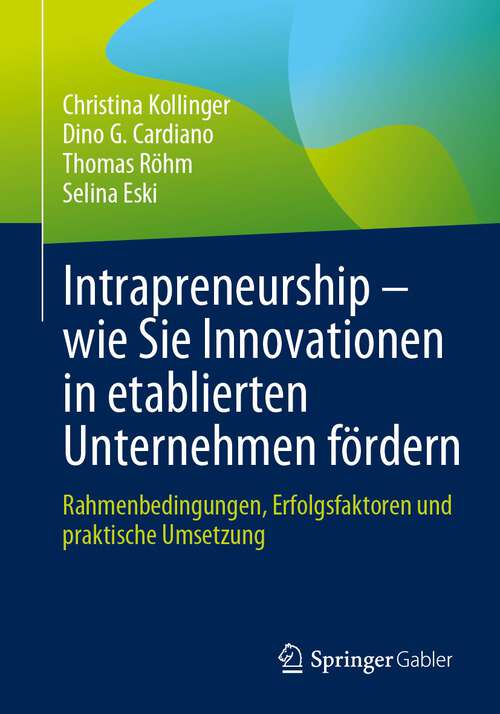 Book cover of Intrapreneurship – wie Sie Innovationen in etablierten Unternehmen fördern: Rahmenbedingungen, Erfolgsfaktoren und praktische Umsetzung (1. Aufl. 2023)