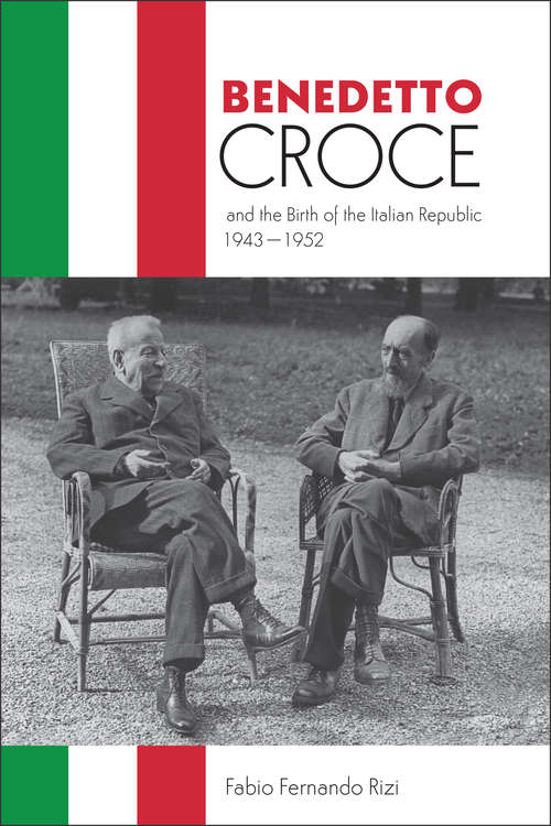 Book cover of Benedetto Croce and the Birth of the Italian Republic, 1943–1952 (Toronto Italian Studies)