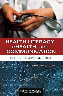 Book cover of Health Literacy, eHealth, and Communication: Putting the Consumer First - Workshop Summary