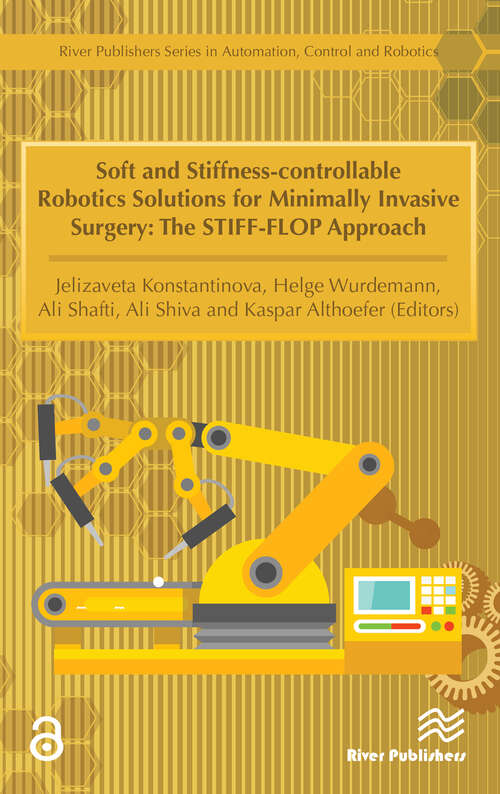 Book cover of Soft and Stiffness-controllable Robotics Solutions for Minimally Invasive Surgery: The STIFF-FLOP Approach (River Publishers Series In Automation, Control And Robotics Ser.)