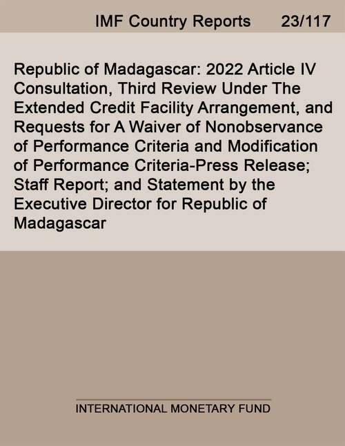 Book cover of Republic of Madagascar: 2022 Article Iv Consultation, Third Review Under The Extended Credit Facility Arrangement, And Requests For A Waiver Of Nonobservance Of Performance Criteria And Modification Of Performance Criteria-press Release; Staff Report; And Statement By The Executive Director For Republic Of Madagascar (Imf Staff Country Reports)
