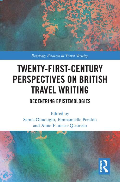 Book cover of Twenty-First-Century Perspectives on British Travel Writing: Decentring Epistemologies (1) (Routledge Research in Travel Writing)