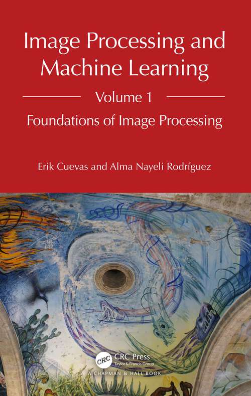 Book cover of Image Processing and Machine Learning, Volume 1: Foundations of Image Processing