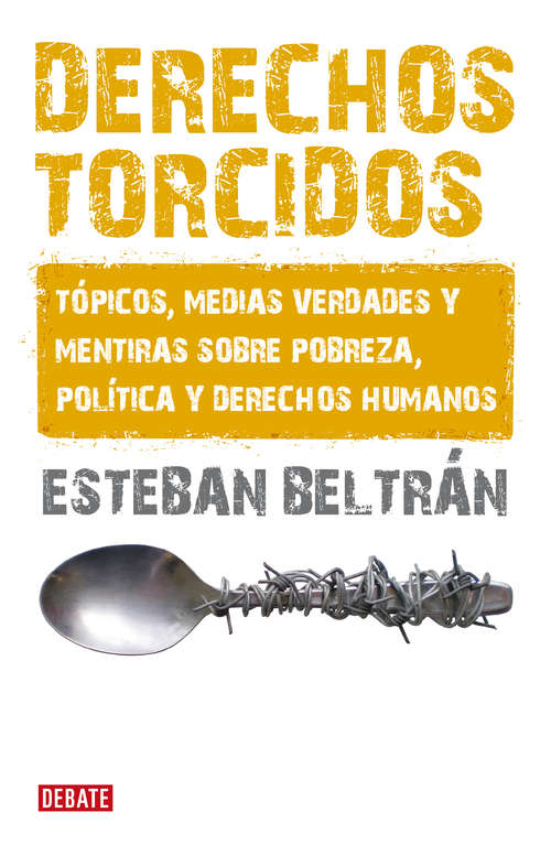 Book cover of Derechos torcidos: Tópicos, medias verdades y mentiras sobre pobreza, política y derechos humanos