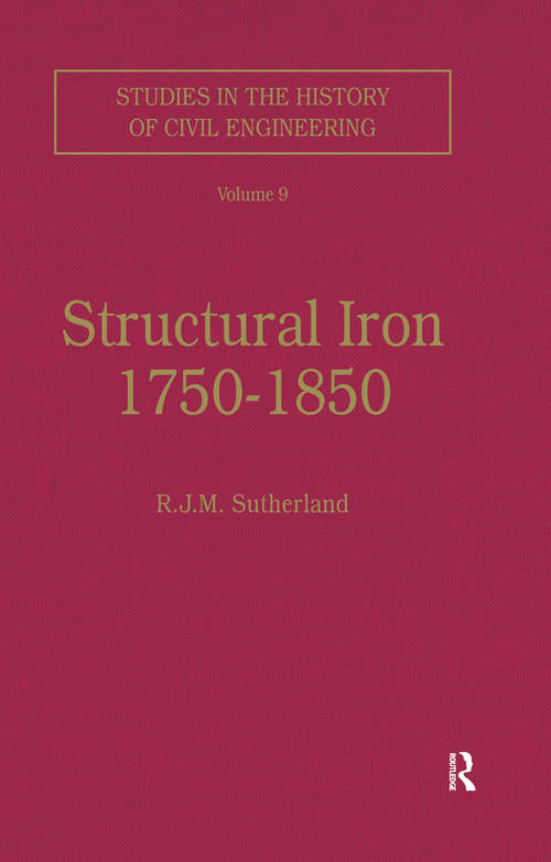 Structural Iron 1750–1850 (Studies in the History of Civil Engineering #Vol. 9)