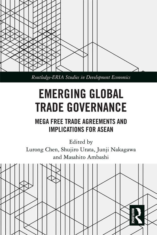 Emerging Global Trade Governance: Mega Free Trade Agreements and Implications for ASEAN (Routledge-ERIA Studies in Development Economics)
