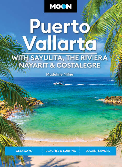Book cover of Moon Puerto Vallarta: Getaways, Beaches & Surfing, Local Flavors (2) (Travel Guide)