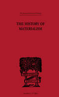 The History of Materialism: And Criticism Of Its Present Importance (classic Reprint) (International Library of Philosophy)