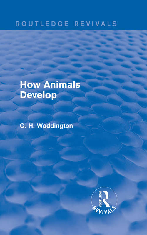 Book cover of How Animals Develop: A Short Account Of The Science Of Embryology - Primary Source Edition (Routledge Revivals: Selected Works of C. H. Waddington)