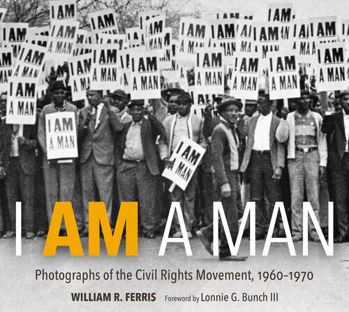 Book cover of I AM A MAN: Photographs of the Civil Rights Movement, 1960-1970 (EPUB SINGLE)