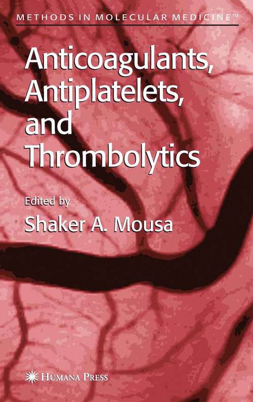Anticoagulants, Antiplatelets, and Thrombolytics: Methods And Protocols (Methods in Molecular Medicine #93)